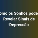 Como os Sonhos podem Revelar Sinais de Depressão