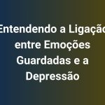 Entendendo a Ligação entre Emoções Guardadas e a Depressão
