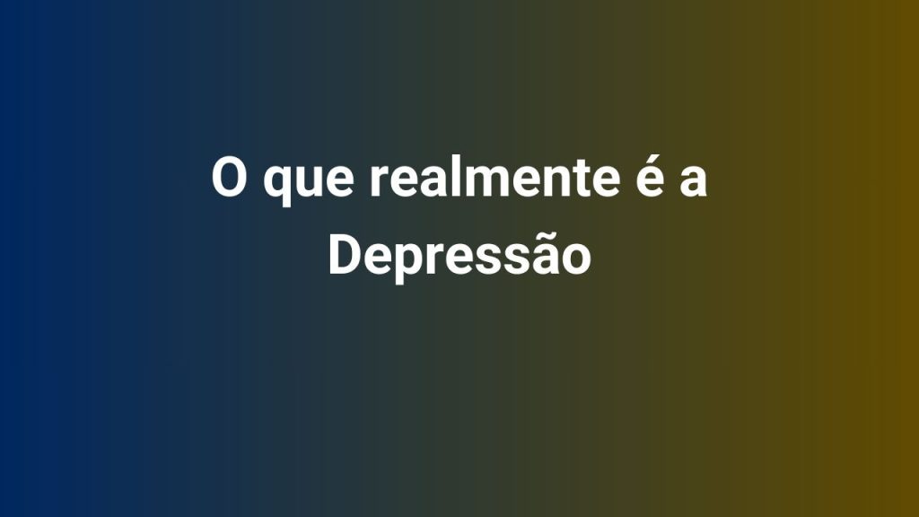 O que realmente é a Depressão